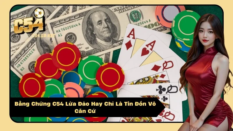 Bằng Chứng C54 Lừa Đảo Hay Chỉ Là Tin Đồn Vô Căn Cứ