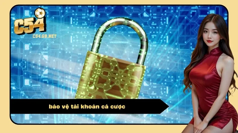 bảo vệ tài khoản cá cược