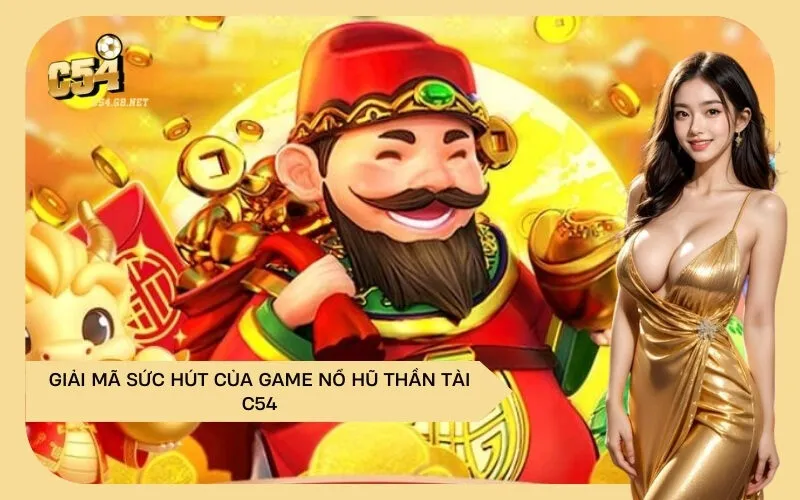 Giải Mã Sức Hút của Game Nổ Hũ Thần Tài C54