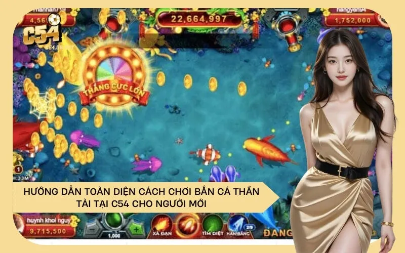 Hướng Dẫn Toàn Diện Cách Chơi Bắn Cá Thần Tài Tại C54 Cho Người Mới