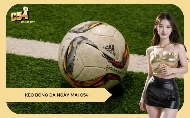 Kèo Bóng Đá Ngày Mai C54