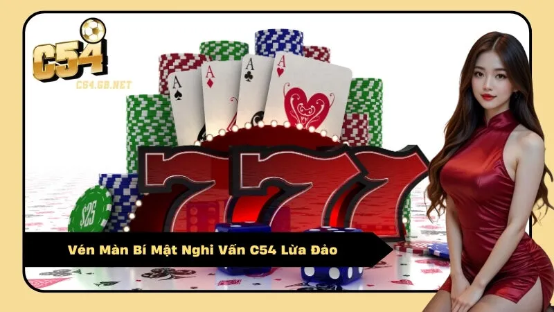 Vén Màn Bí Mật Nghi Vấn C54 Lừa Đảo